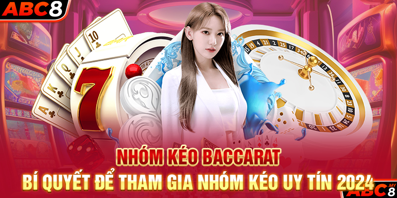 Nhóm Kéo Baccarat – Bí Quyết Để Tham Gia Nhóm Kéo Uy Tín 2024